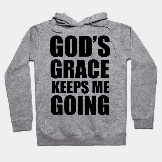 God's Grace Keep Me Going Christian Gift Hoodie by Merchweaver